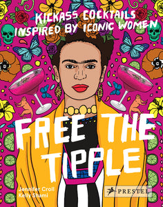 Free the Tipple (KickAss Cocktails inspired by Iconic Women)