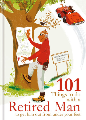 101 Things to do with a Retired Man